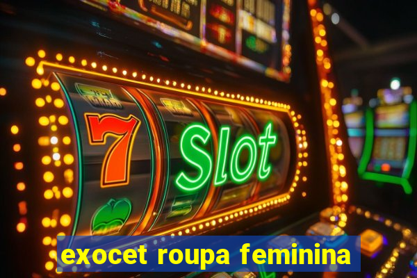 exocet roupa feminina